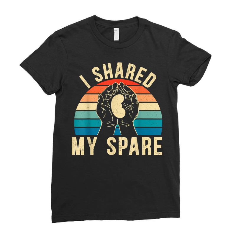 I Shared My Spare Kidney Donor Organ Donation Awareness T Shirt Ladies Fitted T-Shirt by jacolepachew | Artistshot