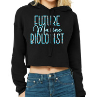 Future Marine Biologist   Marine Biology Graduation Gifts T Shirt Cropped Hoodie | Artistshot