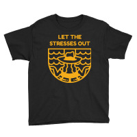 Let The Stresses Out Youth Tee | Artistshot