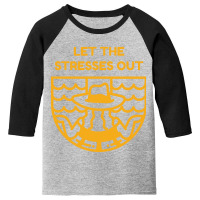 Let The Stresses Out Youth 3/4 Sleeve | Artistshot