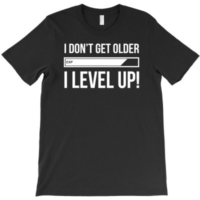 I Don't Get Older I Level Up Funny T-shirt Designed By Heart Eye