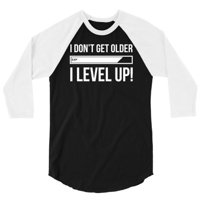 I Don't Get Older I Level Up Funny 3/4 Sleeve Shirt Designed By Heart Eye