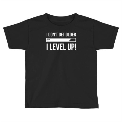 I Don't Get Older I Level Up Funny Toddler T-shirt Designed By Heart Eye