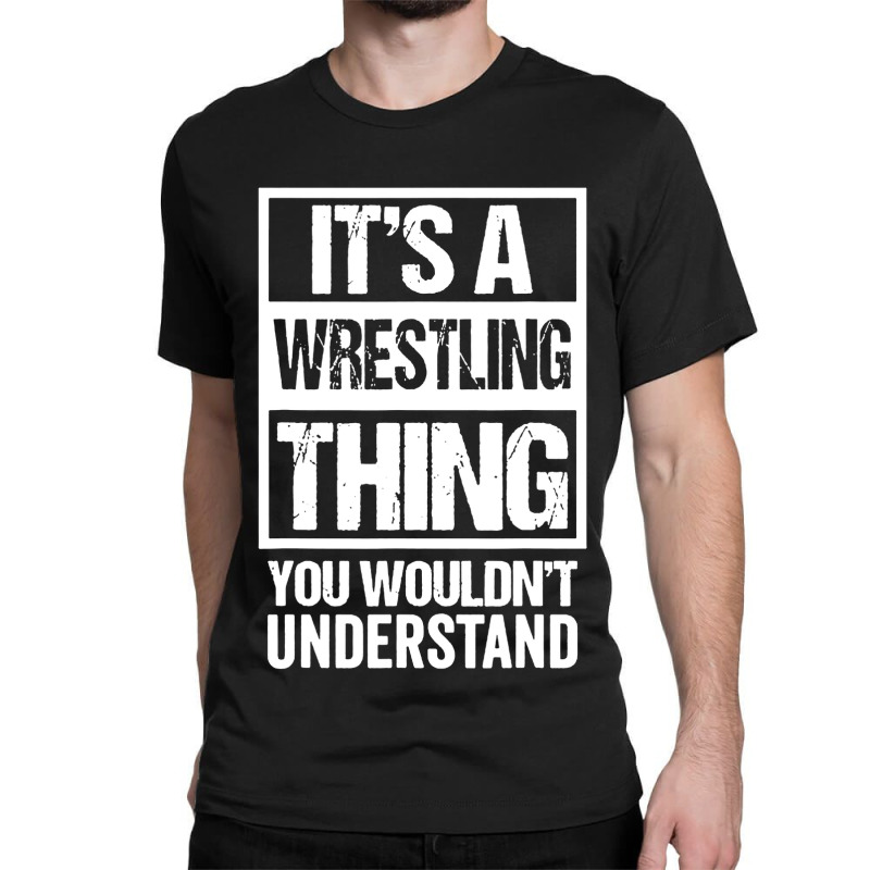 Its A Wrestling Thing You Classic T-shirt by Alitaz | Artistshot