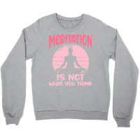 Transendental Meditation T  Shirt Meditation Is Not What You Think T Crewneck Sweatshirt | Artistshot