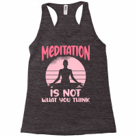 Transendental Meditation T  Shirt Meditation Is Not What You Think T Racerback Tank | Artistshot