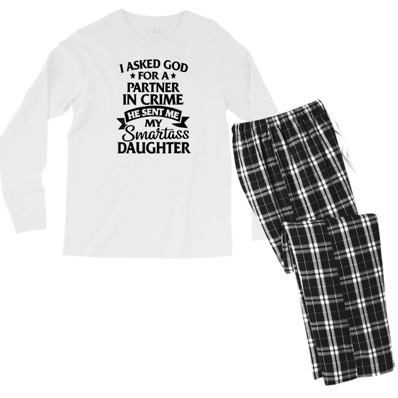 I Asked God Partner In Crime He Sent Me My Smartass Daughter T Shirt Men's Long Sleeve Pajama Set | Artistshot