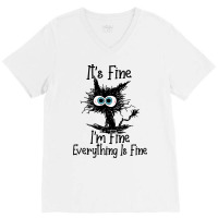 It's Fine I'm Fine Everything Is Fine Funny Cat Sweatshirt V-neck Tee | Artistshot