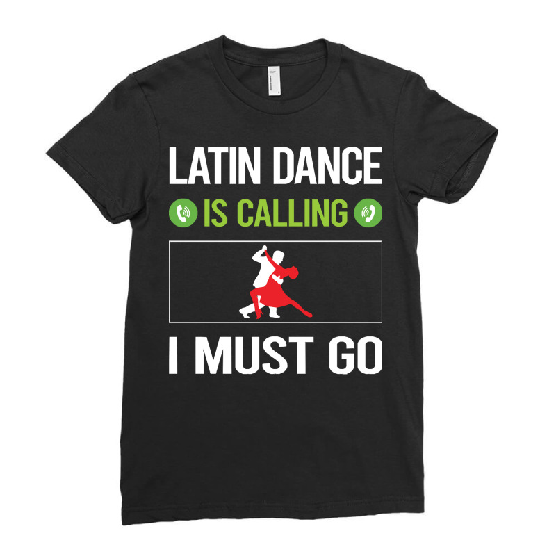 Latin Dance T Shirtit Is Calling I Must Go Latin Dance T Shirt Ladies Fitted T-Shirt by codrhinoceros | Artistshot