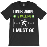 Longboarding T Shirtit Is Calling I Must Go Longboarding Longboard Lon T-shirt | Artistshot