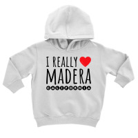 I Really Love (heart) Madera California T Shirt Toddler Hoodie | Artistshot