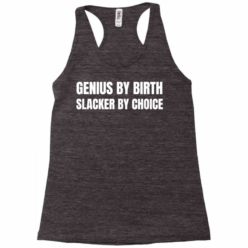 Genius By Birth Slacker By Choice T Shirt Racerback Tank by erisseby | Artistshot