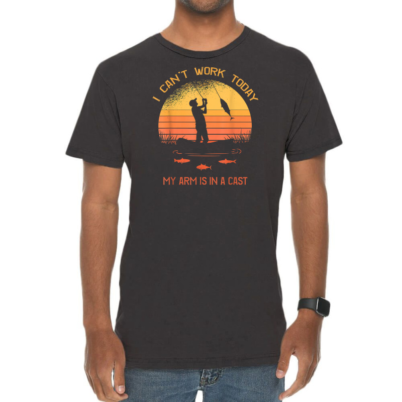 Fisherman, I Can't Work Today My Arm In A Cast Funny Fishing T Shirt Vintage T-shirt | Artistshot