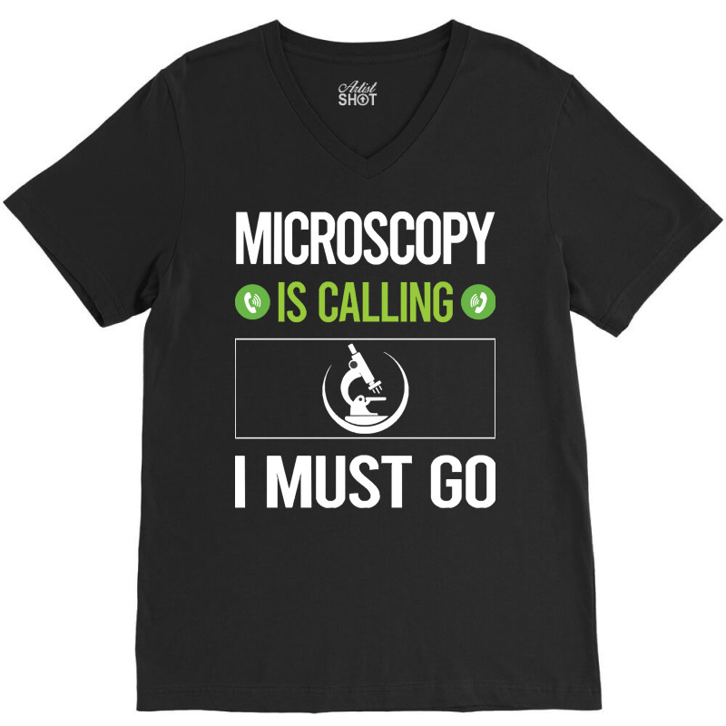 Microscopy T Shirtit Is Calling I Must Go Microscopy Microscope Microb V-neck Tee | Artistshot