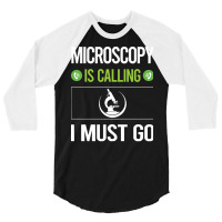 Microscopy T Shirtit Is Calling I Must Go Microscopy Microscope Microb 3/4 Sleeve Shirt | Artistshot