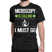 Microscopy T Shirtit Is Calling I Must Go Microscopy Microscope Microb Classic T-shirt | Artistshot