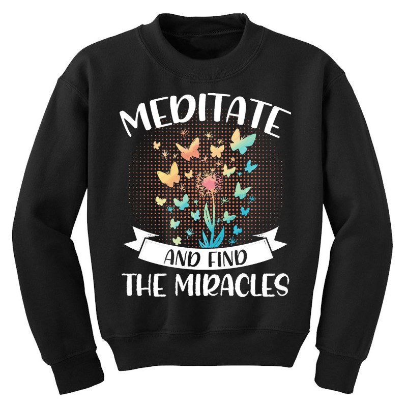 Yoga Lover T  Shirt Meditate And Find The Miracles Meditation Spiritua Youth Sweatshirt by elephantjellyfish | Artistshot