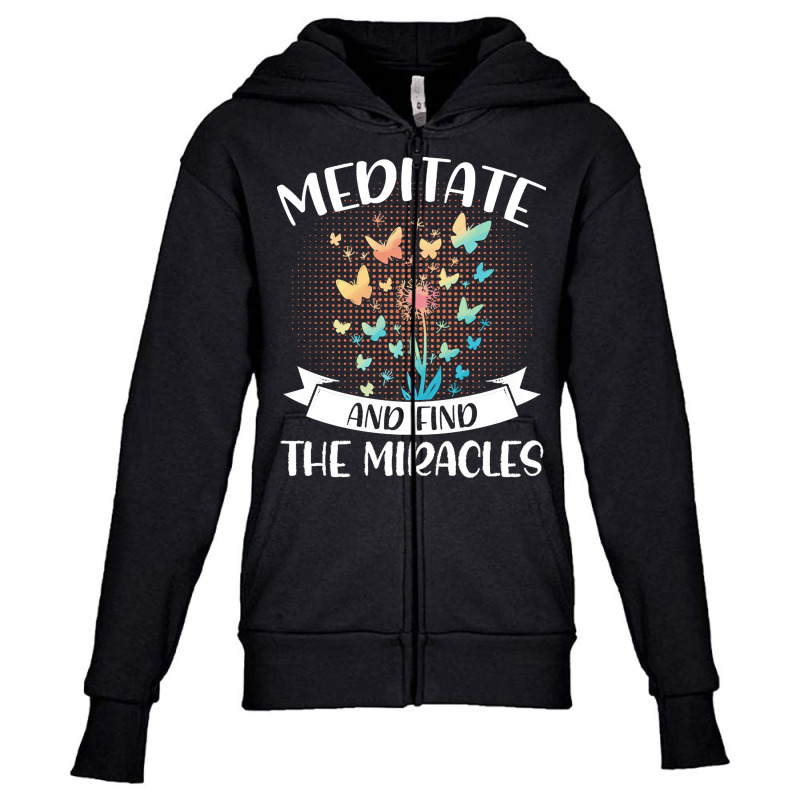 Yoga Lover T  Shirt Meditate And Find The Miracles Meditation Spiritua Youth Zipper Hoodie by elephantjellyfish | Artistshot