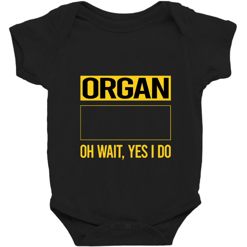 Organ T Shirtfunny Yes I Do Organ Organist T Shirt Baby Bodysuit by codrhinoceros | Artistshot