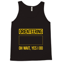 Orienteering T Shirtfunny Yes I Do Orienteering Orienteer Navigation T Tank Top | Artistshot