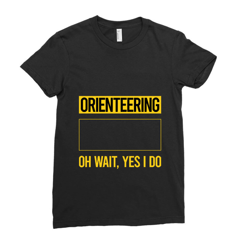 Orienteering T Shirtfunny Yes I Do Orienteering Orienteer Navigation T Ladies Fitted T-Shirt by codrhinoceros | Artistshot