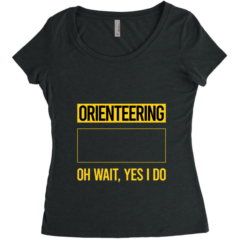 Orienteering T Shirtfunny Yes I Do Orienteering Orienteer Navigation T Women's Triblend Scoop T-shirt by codrhinoceros | Artistshot