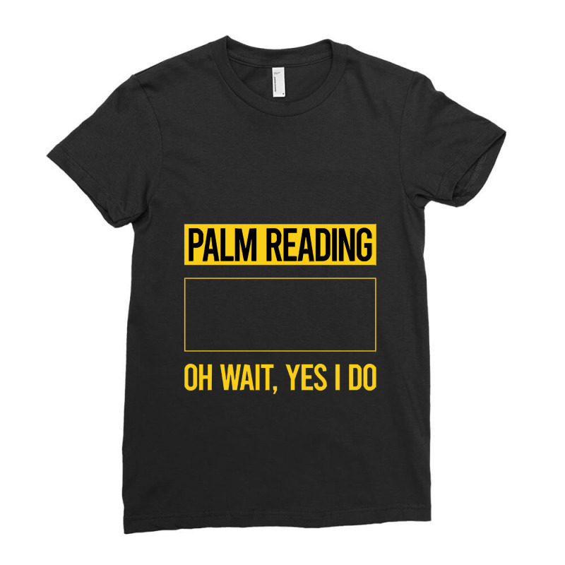 Palm Reading T Shirtfunny Yes I Do Palm Reading Reader Palmistry Palmi Ladies Fitted T-Shirt by codrhinoceros | Artistshot