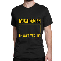 Palm Reading T Shirtfunny Yes I Do Palm Reading Reader Palmistry Palmi Classic T-shirt | Artistshot