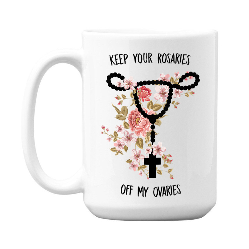 Womens Keep Your Rosaries Off My Ovaries Pro Choice Feminist Quote Tan 15 Oz Coffee Mug | Artistshot