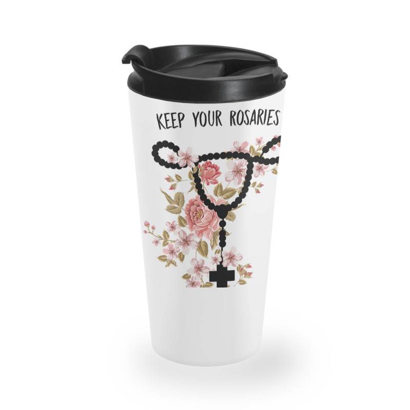 Womens Keep Your Rosaries Off My Ovaries Pro Choice Feminist Quote Tan Travel Mug | Artistshot