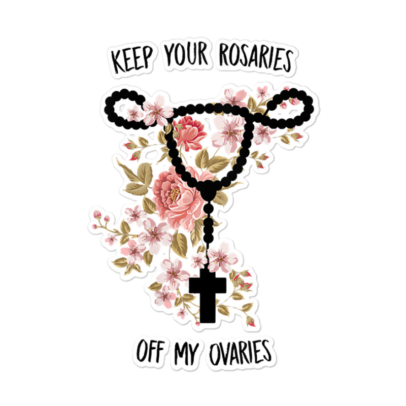 Womens Keep Your Rosaries Off My Ovaries Pro Choice Feminist Quote Tan Sticker | Artistshot