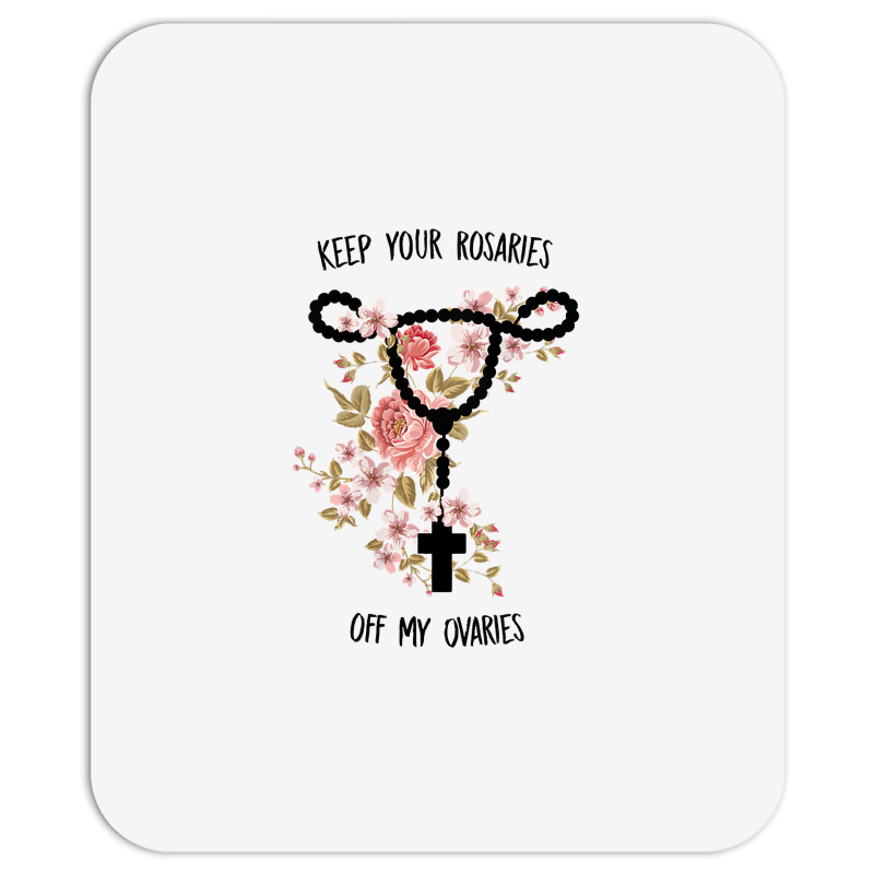 Womens Keep Your Rosaries Off My Ovaries Pro Choice Feminist Quote Tan Mousepad | Artistshot