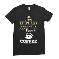 I Love Epiphany As Much As I Love Coffee Gift For Him Ladies Fitted T-shirt | Artistshot