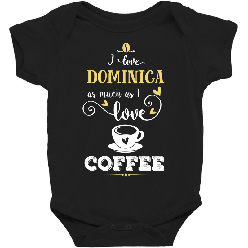 I Love Dominica As Much As I Love Coffee Gift For Him Baby Bodysuit by dikacandir | Artistshot