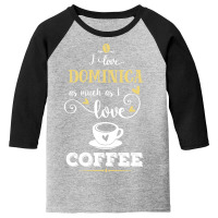 I Love Dominica As Much As I Love Coffee Gift For Him Youth 3/4 Sleeve | Artistshot