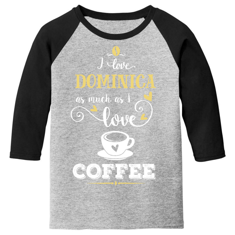 I Love Dominica As Much As I Love Coffee Gift For Him Youth 3/4 Sleeve by dikacandir | Artistshot