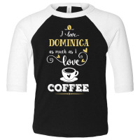 I Love Dominica As Much As I Love Coffee Gift For Him Toddler 3/4 Sleeve Tee | Artistshot