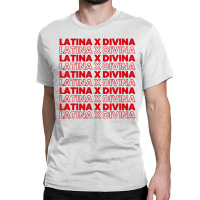 Divine Latina Printed Classic T-shirt | Artistshot