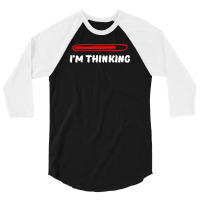 I'm Thinking Funny Slogan 3/4 Sleeve Shirt | Artistshot