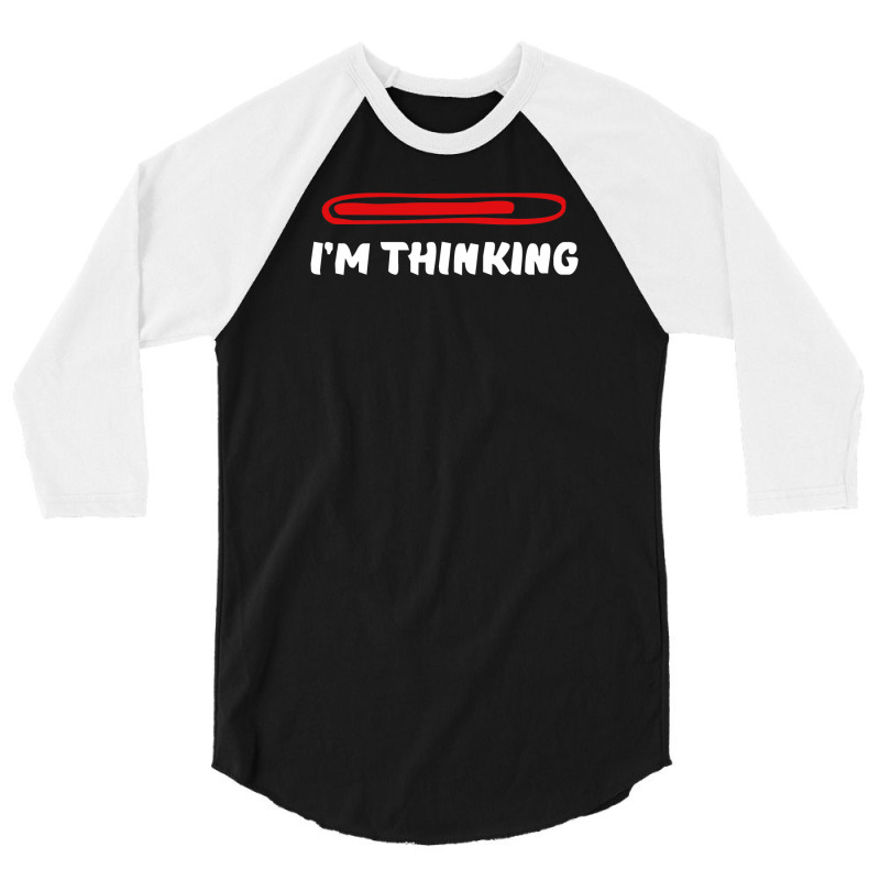 I'm Thinking Funny Slogan 3/4 Sleeve Shirt | Artistshot