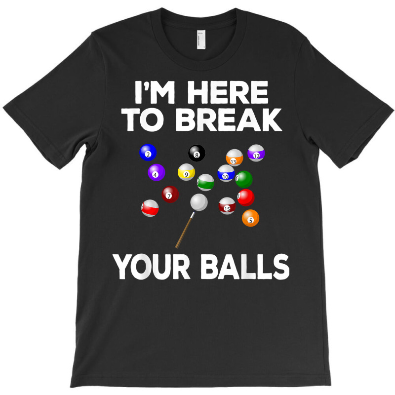 Billiard Funny Pool Player I'm Here To Break Balls T Shirt T-shirt | Artistshot