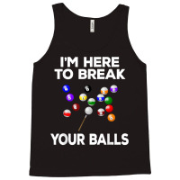 Billiard Funny Pool Player I'm Here To Break Balls T Shirt Tank Top | Artistshot