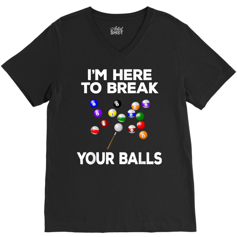 Billiard Funny Pool Player I'm Here To Break Balls T Shirt V-neck Tee | Artistshot