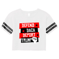 Defend Daca Deport Trump Scorecard Crop Tee | Artistshot