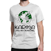 Karma Comes And Goes Classic T-shirt | Artistshot