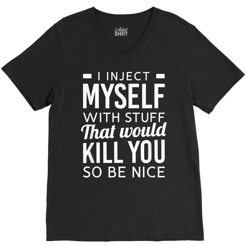 I Inject Myself With Stuff Funny Type 1 Diabetes Awareness T Shirt V-neck Tee | Artistshot