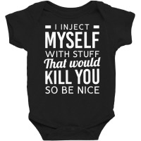 I Inject Myself With Stuff Funny Type 1 Diabetes Awareness T Shirt Baby Bodysuit | Artistshot