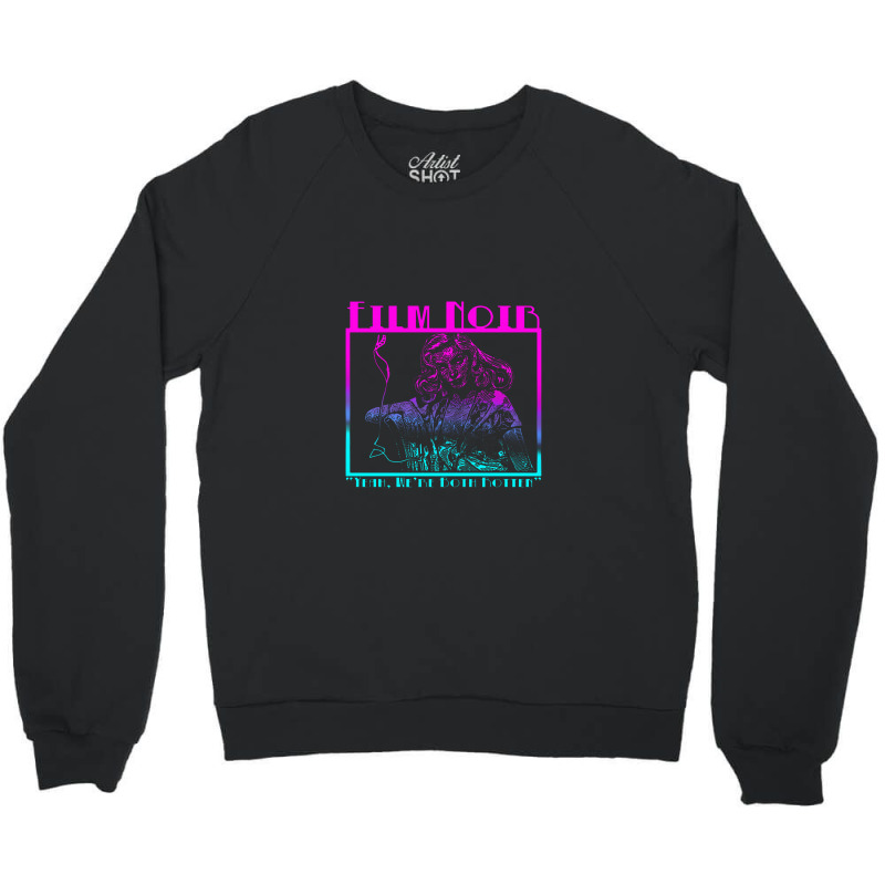 Film Noir 6 Art Crewneck Sweatshirt by kerenajun | Artistshot