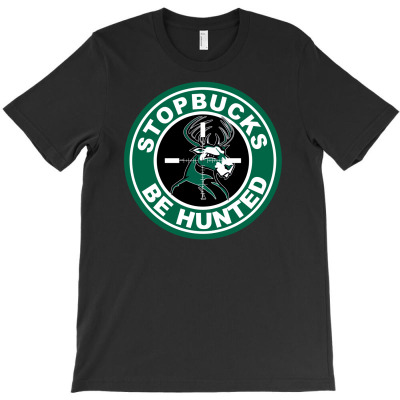 Funny Stopbucks Be Hunted T-shirt Designed By Printshirts