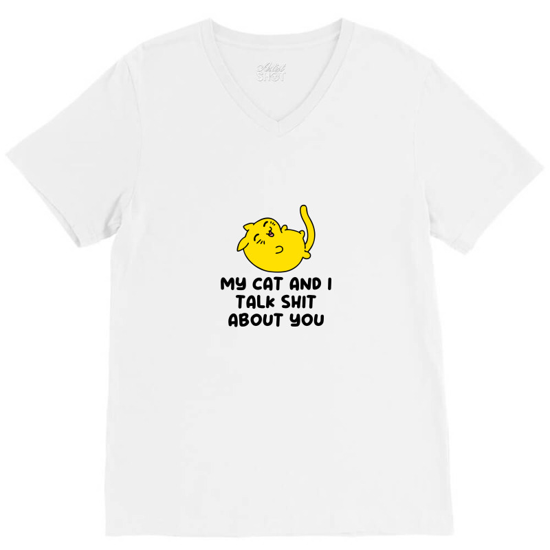 My Cat And I Talk Shit About You V-neck Tee | Artistshot